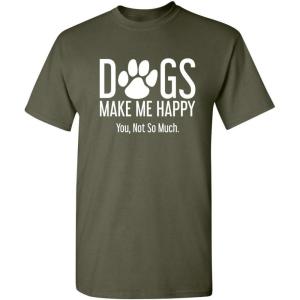 imageDogs Make Me Happy Novelty Graphic Sarcastic Funny T ShirtMilitary