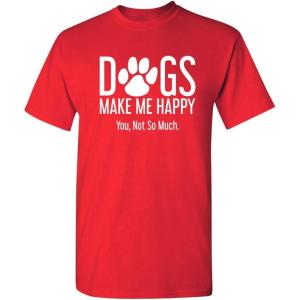 imageDogs Make Me Happy Novelty Graphic Sarcastic Funny T ShirtRed