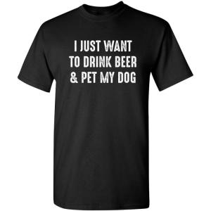 imageJust Want to Drink ampamp Pet My Dog Humor Graphic Novelty Sarcastic Funny T ShirtBlack