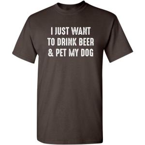 imageJust Want to Drink ampamp Pet My Dog Humor Graphic Novelty Sarcastic Funny T ShirtBrown