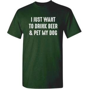 imageJust Want to Drink ampamp Pet My Dog Humor Graphic Novelty Sarcastic Funny T ShirtForest