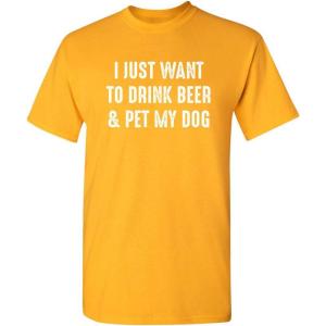 imageJust Want to Drink ampamp Pet My Dog Humor Graphic Novelty Sarcastic Funny T ShirtGold