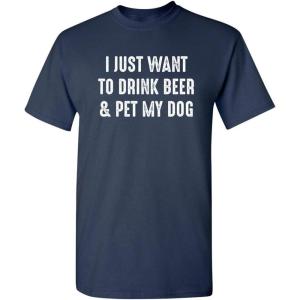 imageJust Want to Drink ampamp Pet My Dog Humor Graphic Novelty Sarcastic Funny T ShirtNavy