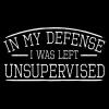 imagein My Defense I was Left Unsupervised Novelty Gag Gift Funny T Shirt for AnyoneGarnet