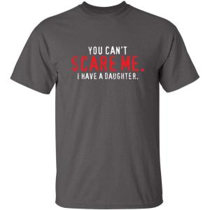 imageYou Cant Scare Me I Have A Daughter Graphic Novelty Sarcastic Funny T ShirtCharcoal