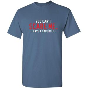 imageYou Cant Scare Me I Have A Daughter Graphic Novelty Sarcastic Funny T ShirtDusk