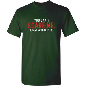 imageYou Cant Scare Me I Have A Daughter Graphic Novelty Sarcastic Funny T ShirtForest