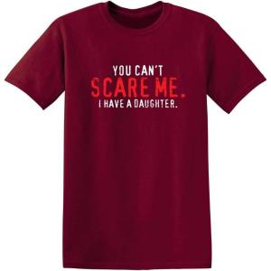 imageYou Cant Scare Me I Have A Daughter Graphic Novelty Sarcastic Funny T ShirtGarnet