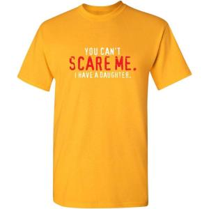 imageYou Cant Scare Me I Have A Daughter Graphic Novelty Sarcastic Funny T ShirtGold