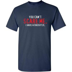 imageYou Cant Scare Me I Have A Daughter Graphic Novelty Sarcastic Funny T ShirtNavy