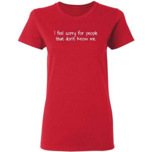 imageI Feel Sorry for People WHO Sarcastic Graphic Ladies Womens Funny T ShirtRed
