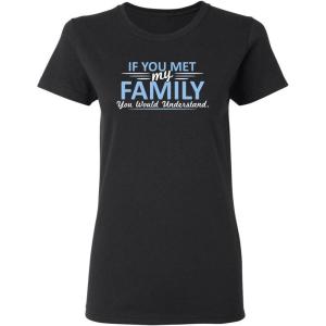 imageIf You Met My Family Sarcastic Graphic Novelty Cool Womens Funny T ShirtBlack