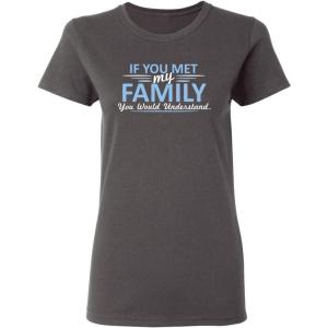 imageIf You Met My Family Sarcastic Graphic Novelty Cool Womens Funny T ShirtCharcoal