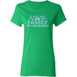 imageIf You Met My Family Sarcastic Graphic Novelty Cool Womens Funny T ShirtIrish