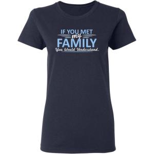 imageIf You Met My Family Sarcastic Graphic Novelty Cool Womens Funny T ShirtNavy