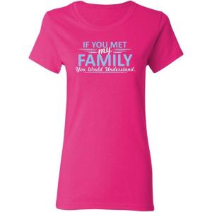 imageIf You Met My Family Sarcastic Graphic Novelty Cool Womens Funny T ShirtPink