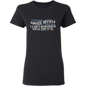 imageSometimes I Amaze Myself Sarcastic Graphic Ladies Womens Funny T ShirtBlack