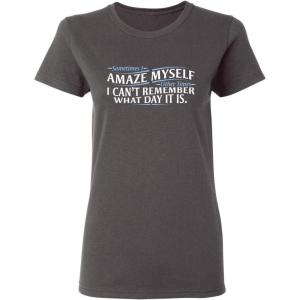 imageSometimes I Amaze Myself Sarcastic Graphic Ladies Womens Funny T ShirtCharcoal