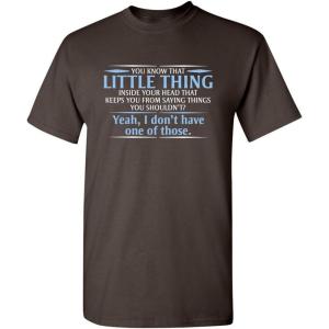 imageYou Know The Little Thing Cool Graphic Sarcastic Sarcasm Novelty Funny T ShirtBrown