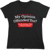 imageMy Opinion Offended You Sarcastic Novelty Graphic Funny Sarcasm T ShirtBlack