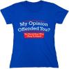 imageMy Opinion Offended You Sarcastic Novelty Graphic Funny Sarcasm T ShirtRoyal