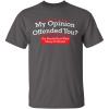 imageMy Opinion Offended You Sarcastic Novelty Graphic Funny Sarcasm T ShirtCharcoal