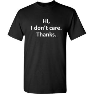 imageHi I Dont Care Thanks Sarcastic Novelty Witty Graphic Mens Funny T ShirtBlack