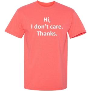 imageHi I Dont Care Thanks Sarcastic Novelty Witty Graphic Mens Funny T ShirtCoral