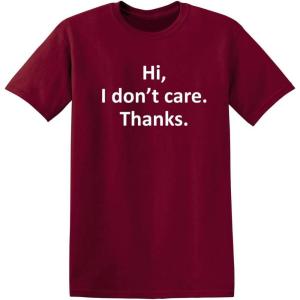 imageHi I Dont Care Thanks Sarcastic Novelty Witty Graphic Mens Funny T ShirtGarnet