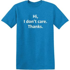 imageHi I Dont Care Thanks Sarcastic Novelty Witty Graphic Mens Funny T ShirtHeather Sapphire