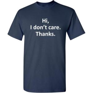 imageHi I Dont Care Thanks Sarcastic Novelty Witty Graphic Mens Funny T ShirtNavy