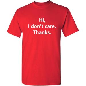 imageHi I Dont Care Thanks Sarcastic Novelty Witty Graphic Mens Funny T ShirtRed