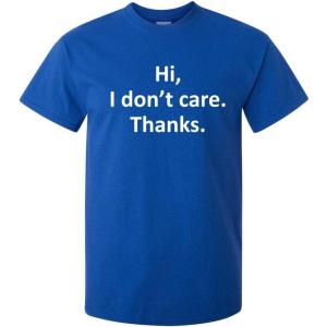 imageHi I Dont Care Thanks Sarcastic Novelty Witty Graphic Mens Funny T ShirtRoyal