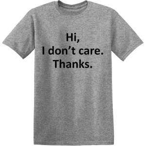 imageHi I Dont Care Thanks Sarcastic Novelty Witty Graphic Mens Funny T ShirtSport Grey