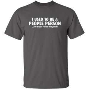 imageI Used to Be A People Person Graphic Novelty Sarcastic Funny T ShirtCharcoal