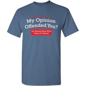 imageMy Opinion Offended You Sarcastic Novelty Graphic Funny Sarcasm T ShirtDusk