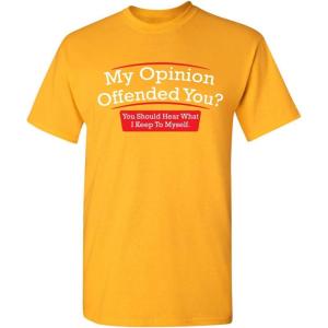 imageMy Opinion Offended You Sarcastic Novelty Graphic Funny Sarcasm T ShirtGold