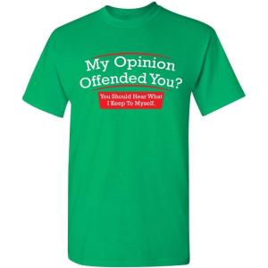 imageMy Opinion Offended You Sarcastic Novelty Graphic Funny Sarcasm T ShirtIrish