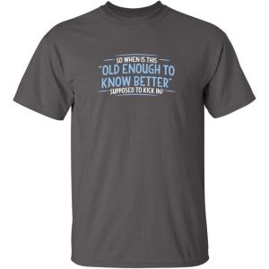 imageOld Enough Know to Better Adult Humor Graphic Novelty Sarcastic Funny T ShirtCharcoal