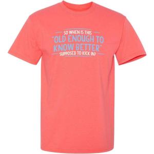 imageOld Enough Know to Better Adult Humor Graphic Novelty Sarcastic Funny T ShirtCoral