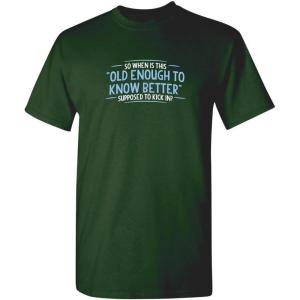 imageOld Enough Know to Better Adult Humor Graphic Novelty Sarcastic Funny T ShirtForest