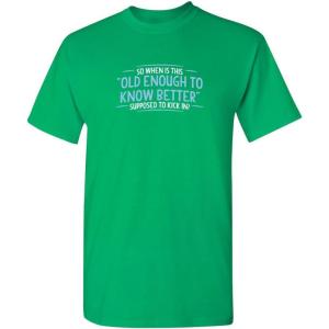 imageOld Enough Know to Better Adult Humor Graphic Novelty Sarcastic Funny T ShirtIrish