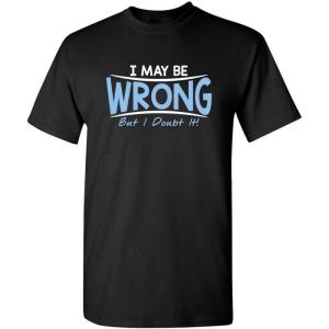 imageI May Be Wrong But I Doubt It Funny Sarcastic Gift for Teacher T ShirtBlack