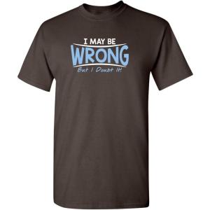 imageI May Be Wrong But I Doubt It Funny Sarcastic Gift for Teacher T ShirtBrown