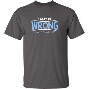 imageI May Be Wrong But I Doubt It Funny Sarcastic Gift for Teacher T ShirtCharcoal
