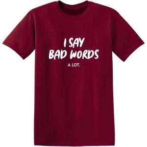 imageI Say Bad Words A Lot Adult Humor Comedy Graphic Novelty Sarcastic Funny T ShirtGarnet