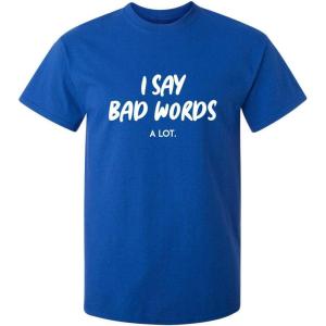 imageI Say Bad Words A Lot Adult Humor Comedy Graphic Novelty Sarcastic Funny T ShirtRoyal