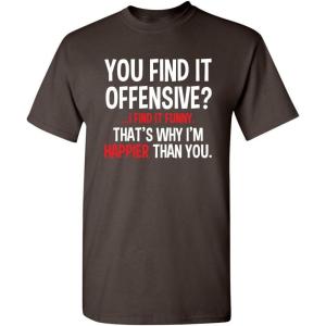 imageYou Find It Offensive I Find It Funny Sarcastic Witty Novelty Funny T ShirtBrown