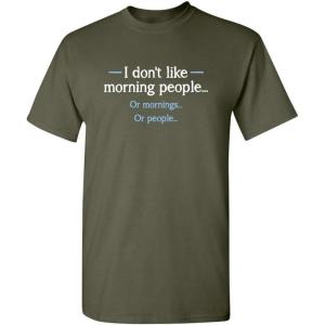 imageI Dont Like Morning People Graphic Novelty Sarcastic Funny T ShirtMilitary