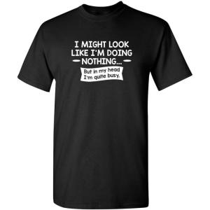 imageLook Like Im Doing Nothing Graphic Novelty Sarcastic Funny T ShirtBlack